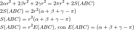 &2\alpha r^2+2\beta r^2 +2\gamma r^2=2\pi r^2+2S(ABC)\\
&2S(ABC)=2 r^2(\alpha+\beta+\gamma-\pi)\\
&S(ABC)=r^2(\alpha+\beta+\gamma-\pi)\\
&S(ABC)=r^2E(ABC)\mbox{, con }E(ABC)=(\alpha+\beta+\gamma-\pi)