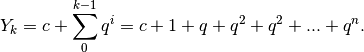 Y_k=c+\sum_0^{k-1}q^i=c+1+q+q^2+q^2+...+q^n.